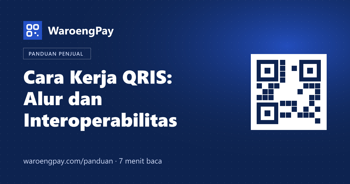 Cara kerja QRIS: alur pembayaran, pihak yang terlibat, dan kenapa satu kode bisa untuk semua aplikasi